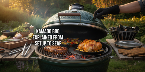 Kamado BBQ Explained from Setup to Sear