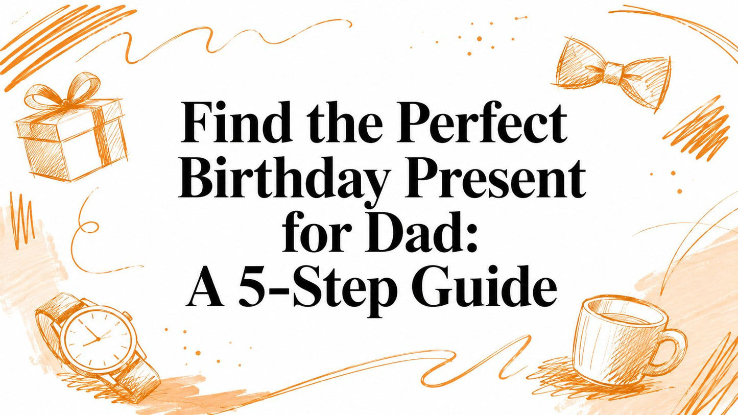 Find the Perfect Birthday Present for Dad: A 5-Step Guide