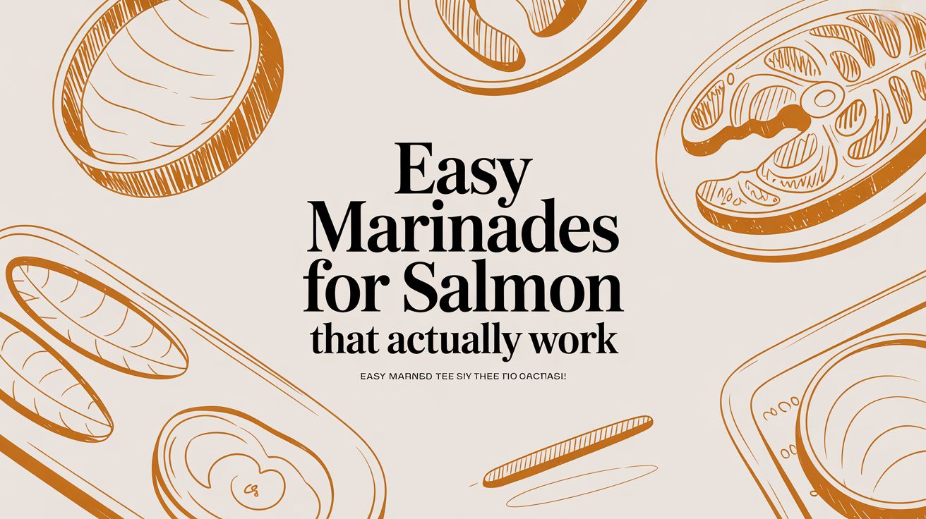 Easy Marinades for Salmon That Actually Work