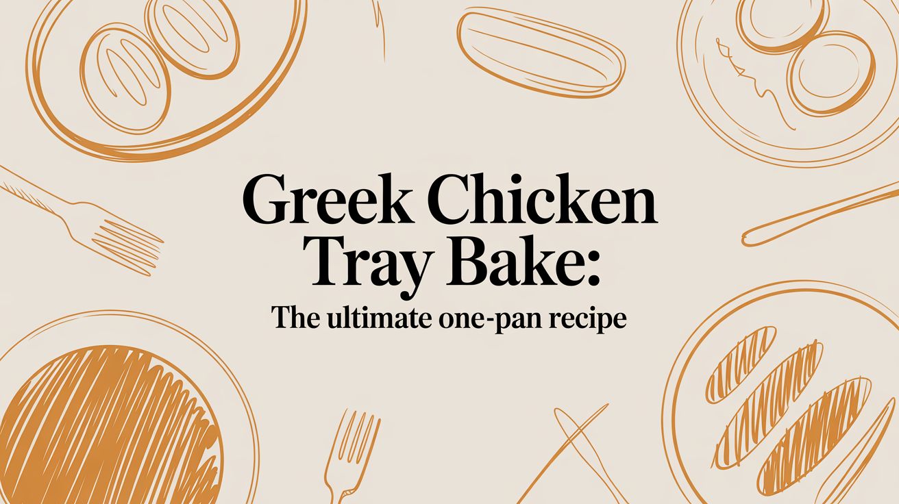 Greek Chicken Tray Bake: The Ultimate One-Pan Recipe
