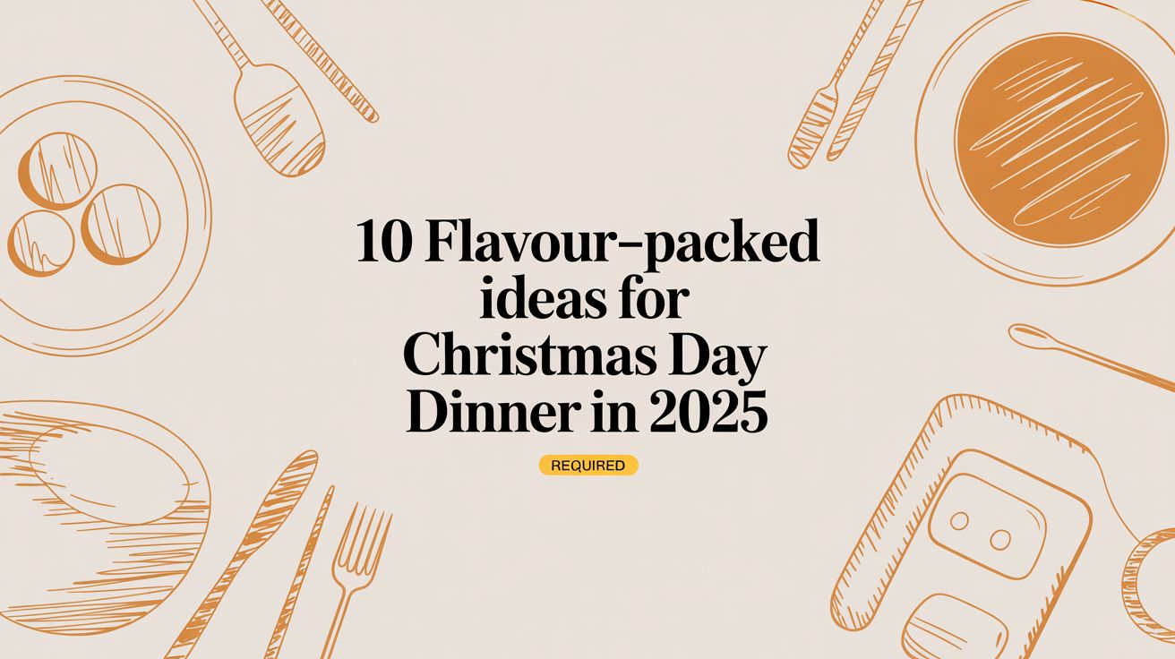 10 Flavour-Packed Ideas for Christmas Day Dinner in 2025