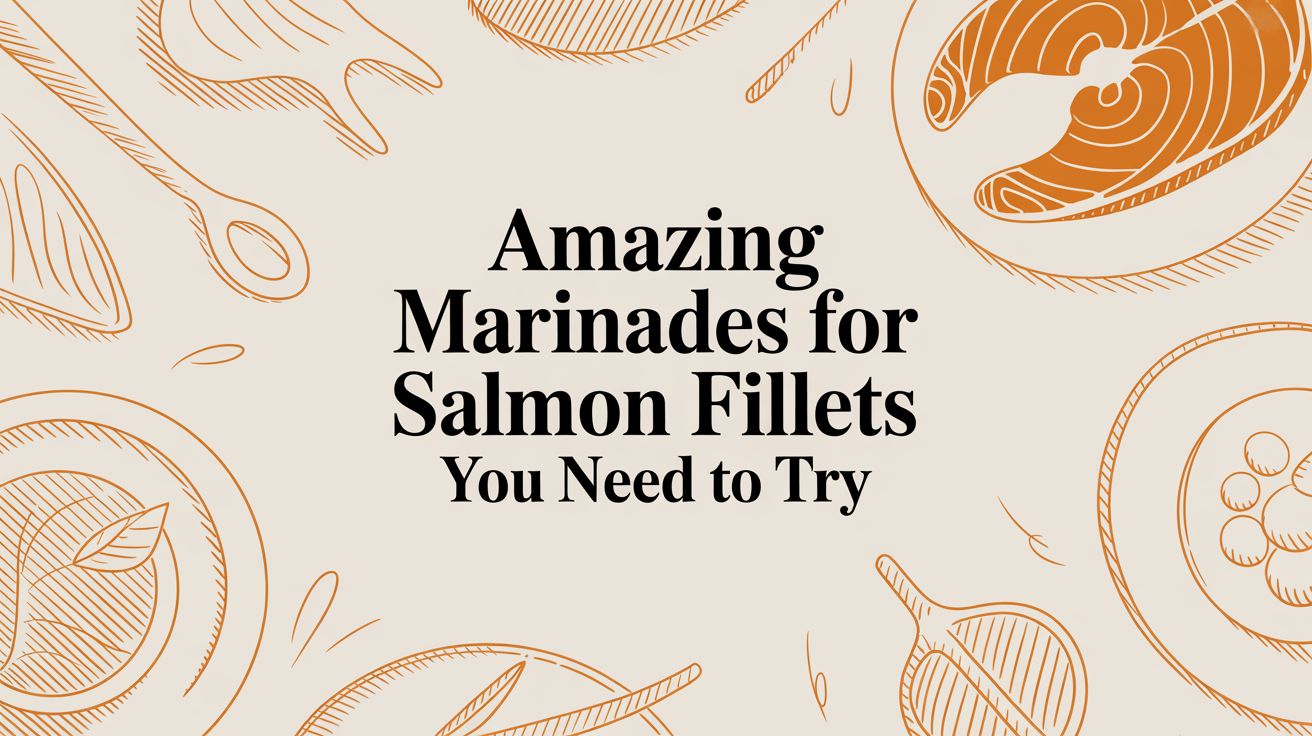 Amazing Marinades for Salmon Fillets You Need to Try