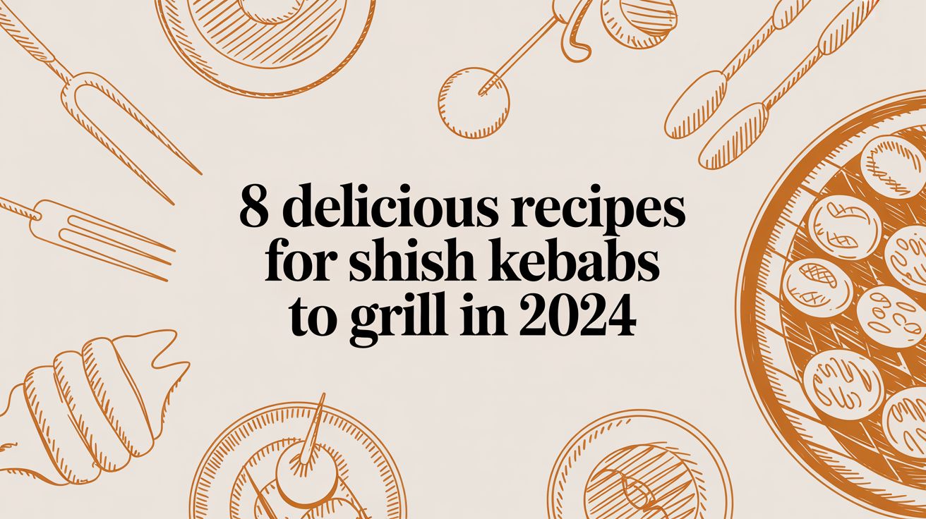 8 Delicious Recipes for Shish Kebabs to Grill in 2024